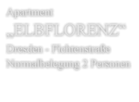 Apartment  „ELBFLORENZ“ Dresden - FichtenstraßeNormalbelegung 2 Personen