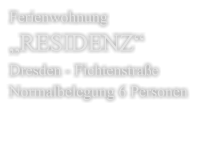 Ferienwohnung  „RESIDENZ“ Dresden - FichtenstraßeNormalbelegung 6 Personen